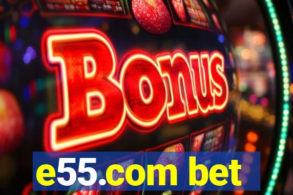 e55.com bet